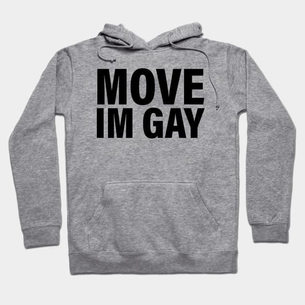 Move I'm Gay Hoodie by vintage-corner